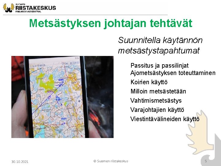 Metsästyksen johtajan tehtävät Suunnitella käytännön metsästystapahtumat Passitus ja passilinjat Ajometsästyksen toteuttaminen Koirien käyttö Milloin Metsästyksen johtajan tehtävät Suunnitella käytännön metsästystapahtumat Passitus ja passilinjat Ajometsästyksen toteuttaminen Koirien käyttö Milloin