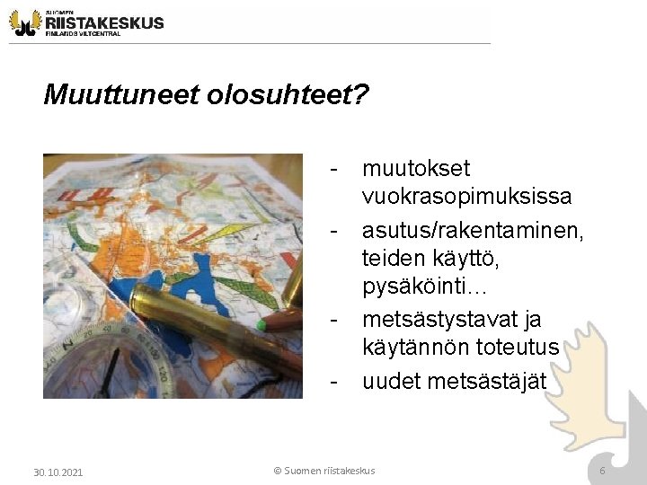 Muuttuneet olosuhteet? - - 30. 10. 2021 muutokset vuokrasopimuksissa asutus/rakentaminen, teiden käyttö, pysäköinti… metsästystavat Muuttuneet olosuhteet? - - 30. 10. 2021 muutokset vuokrasopimuksissa asutus/rakentaminen, teiden käyttö, pysäköinti… metsästystavat
