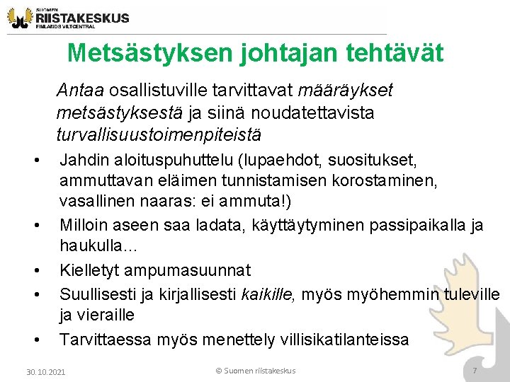 Metsästyksen johtajan tehtävät Antaa osallistuville tarvittavat määräykset metsästyksestä ja siinä noudatettavista turvallisuustoimenpiteistä • • Metsästyksen johtajan tehtävät Antaa osallistuville tarvittavat määräykset metsästyksestä ja siinä noudatettavista turvallisuustoimenpiteistä • •
