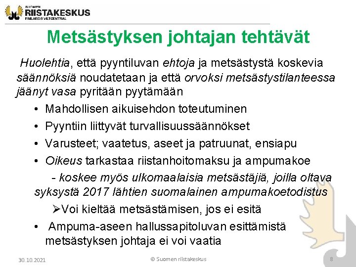 Metsästyksen johtajan tehtävät Huolehtia, että pyyntiluvan ehtoja ja metsästystä koskevia säännöksiä noudatetaan ja että Metsästyksen johtajan tehtävät Huolehtia, että pyyntiluvan ehtoja ja metsästystä koskevia säännöksiä noudatetaan ja että