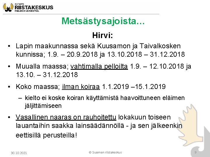 Metsästysajoista… Hirvi: • Lapin maakunnassa sekä Kuusamon ja Taivalkosken kunnissa; 1. 9. – 20. Metsästysajoista… Hirvi: • Lapin maakunnassa sekä Kuusamon ja Taivalkosken kunnissa; 1. 9. – 20.