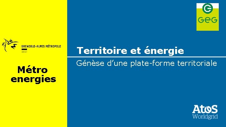 Territoire et énergie Métro energies dd-mm-yyyy Génèse d’une plate-forme territoriale 