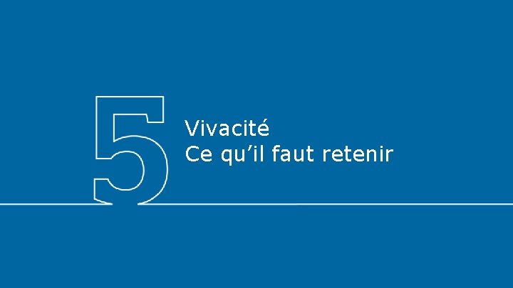 Vivacité Ce qu’il faut retenir 