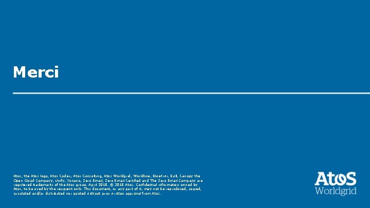 Merci Atos, the Atos logo, Atos Codex, Atos Consulting, Atos Worldgrid, Worldline, Blue. Kiwi,