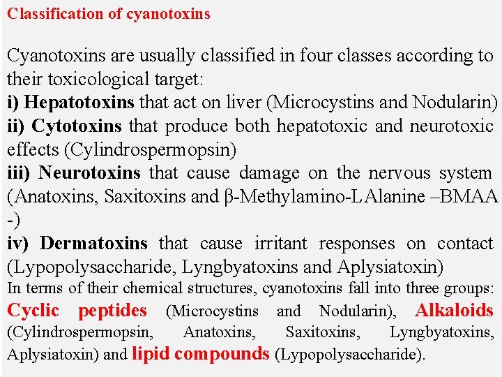 Classification of cyanotoxins Cyanotoxins are usually classified in four classes according to their toxicological