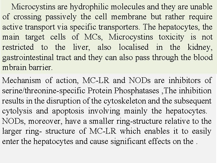 Microcystins are hydrophilic molecules and they are unable of crossing passively the cell membrane
