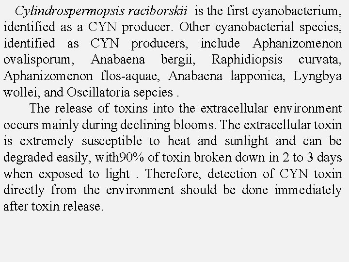 Cylindrospermopsis raciborskii is the first cyanobacterium, identified as a CYN producer. Other cyanobacterial species,