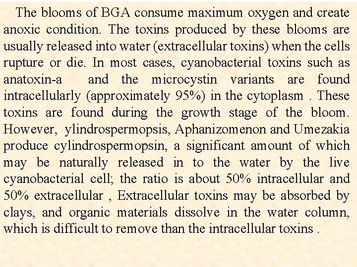 The blooms of BGA consume maximum oxygen and create anoxic condition. The toxins produced