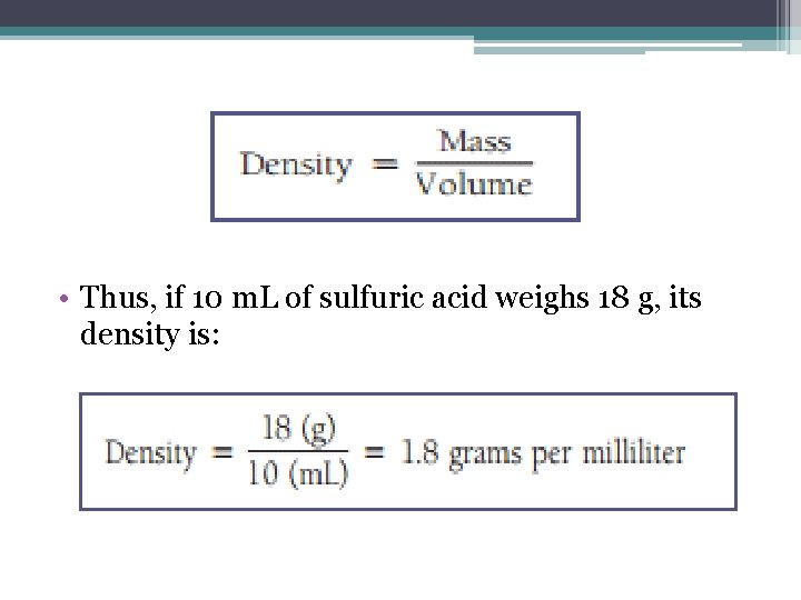  • Thus, if 10 m. L of sulfuric acid weighs 18 g, its