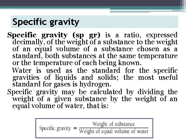 Specific gravity (sp gr) is a ratio, expressed decimally, of the weight of a