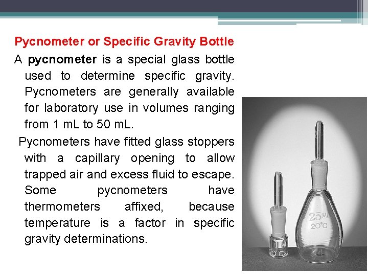 Pycnometer or Specific Gravity Bottle A pycnometer is a special glass bottle used to