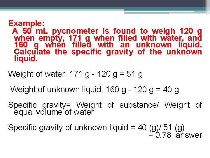 Example: A 50 m. L pycnometer is found to weigh 120 g when empty,