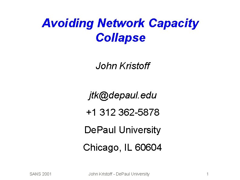 Avoiding Network Capacity Collapse John Kristoff jtk@depaul. edu +1 312 362 -5878 De. Paul