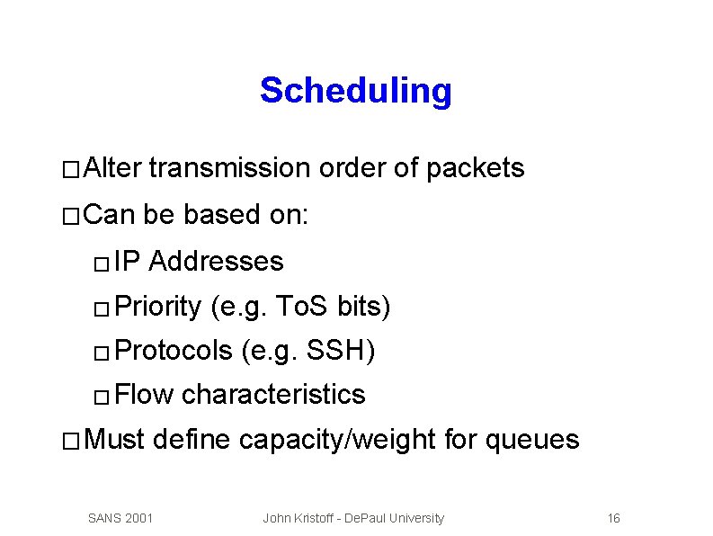 Scheduling � Alter transmission order of packets � Can be based on: � IP