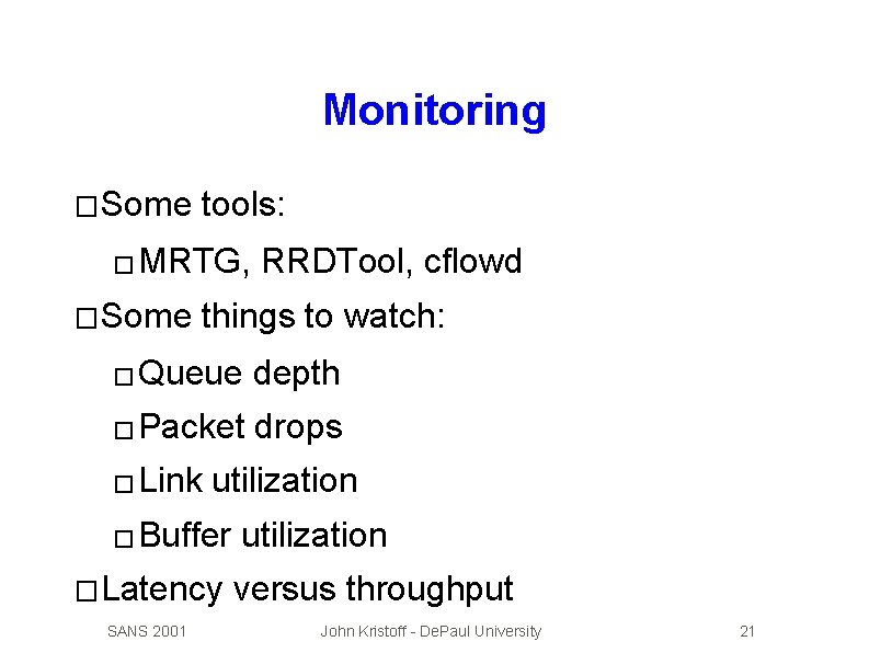 Monitoring � Some tools: � MRTG, � Some RRDTool, cflowd things to watch: �