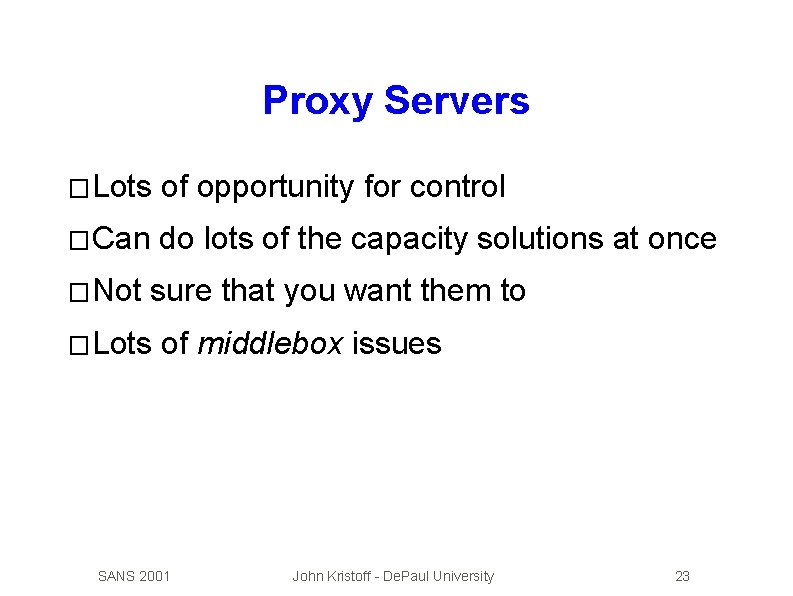 Proxy Servers � Lots of opportunity for control � Can do lots of the