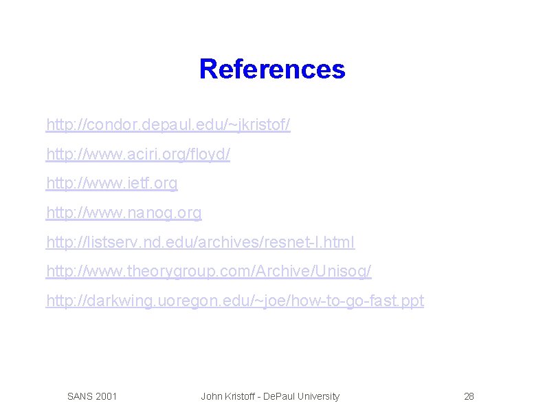 References http: //condor. depaul. edu/~jkristof/ http: //www. aciri. org/floyd/ http: //www. ietf. org http: