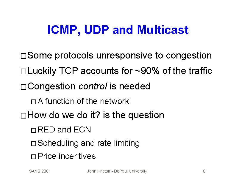 ICMP, UDP and Multicast � Some protocols unresponsive to congestion � Luckily TCP accounts