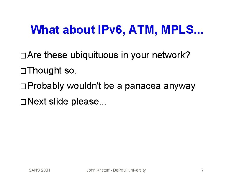 What about IPv 6, ATM, MPLS. . . � Are these ubiquituous in your