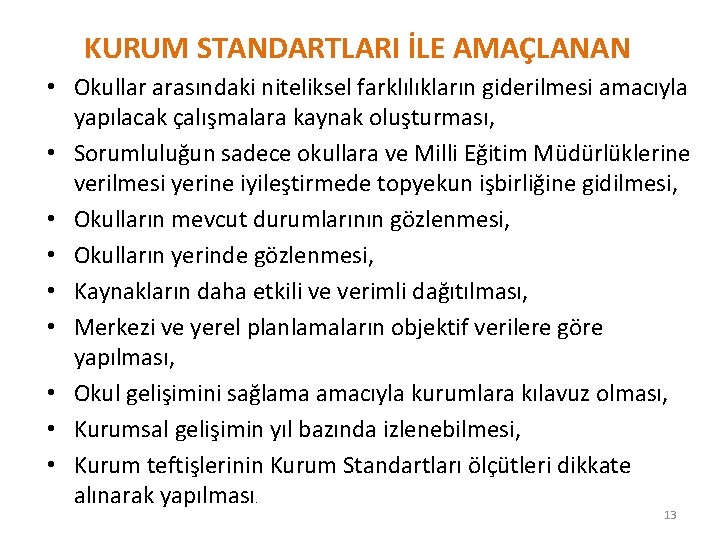 KURUM STANDARTLARI İLE AMAÇLANAN • Okullar arasındaki niteliksel farklılıkların giderilmesi amacıyla yapılacak çalışmalara kaynak