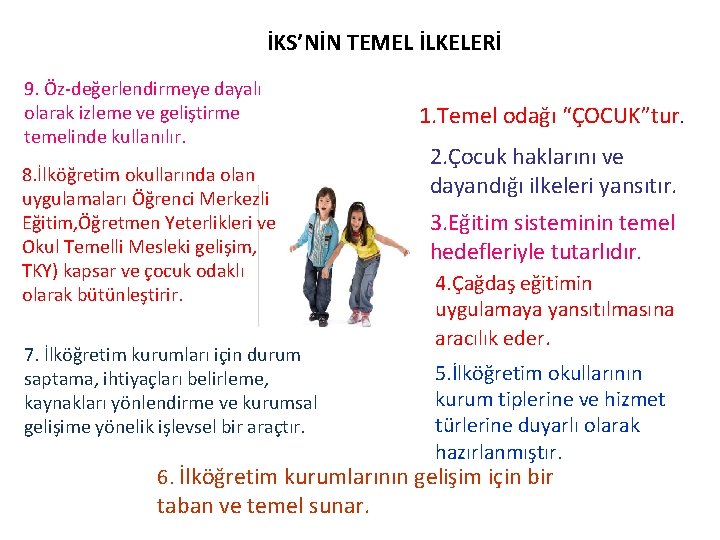 İKS’NİN TEMEL İLKELERİ 9. Öz-değerlendirmeye dayalı olarak izleme ve geliştirme temelinde kullanılır. 8. İlköğretim