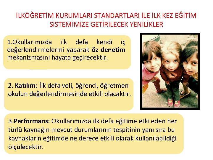 İLKÖĞRETİM KURUMLARI STANDARTLARI İLE İLK KEZ EĞİTİM SİSTEMİMİZE GETİRİLECEK YENİLİKLER 1. Okullarımızda ilk defa