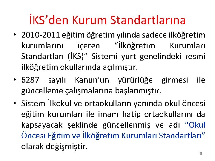 İKS’den Kurum Standartlarına • 2010 -2011 eğitim öğretim yılında sadece ilköğretim kurumlarını içeren “İlköğretim