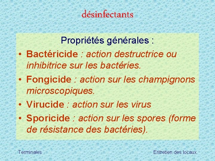 désinfectants • • Propriétés générales : Bactéricide : action destructrice ou inhibitrice sur les