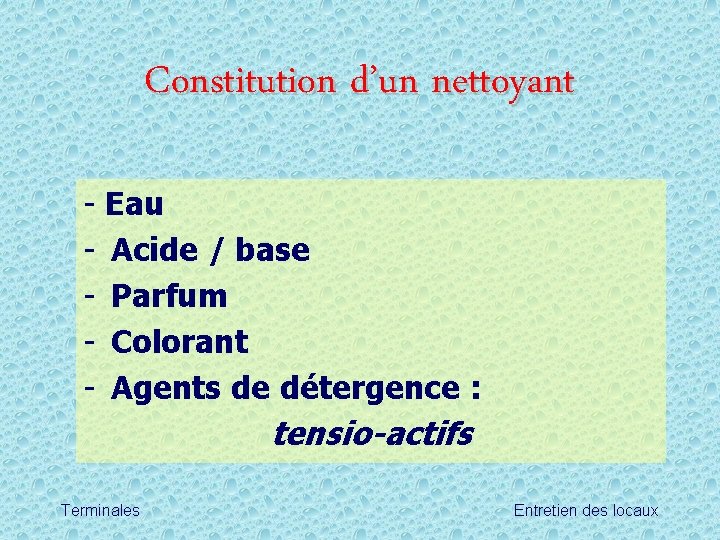 Constitution d’un nettoyant - Eau Acide / base Parfum Colorant Agents de détergence :
