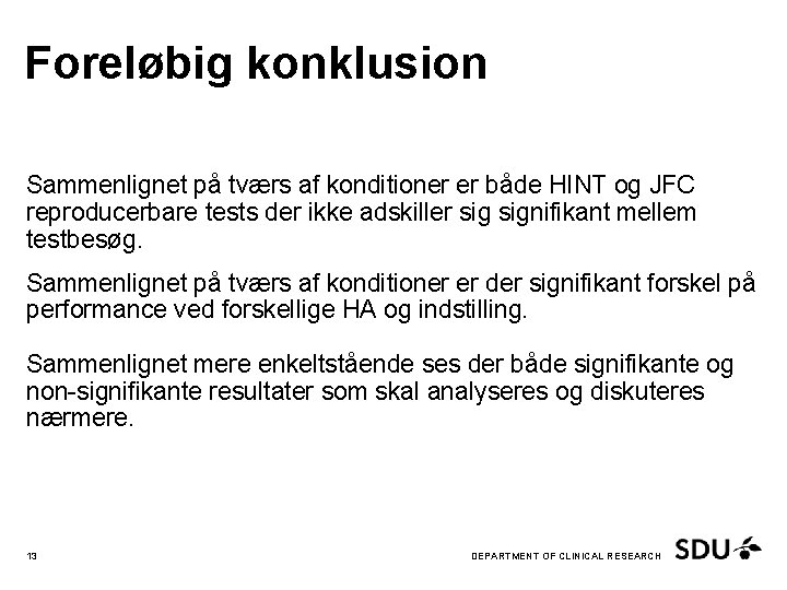 Foreløbig konklusion Sammenlignet på tværs af konditioner er både HINT og JFC reproducerbare tests