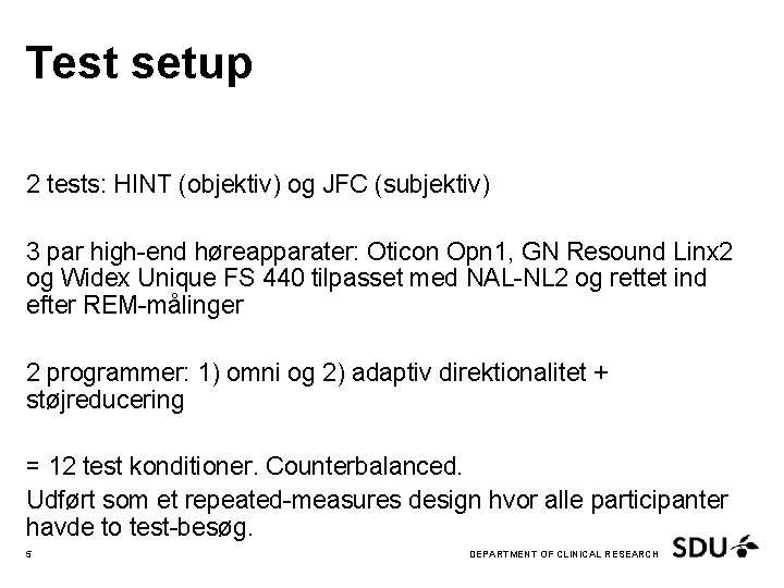 Test setup 2 tests: HINT (objektiv) og JFC (subjektiv) 3 par high-end høreapparater: Oticon