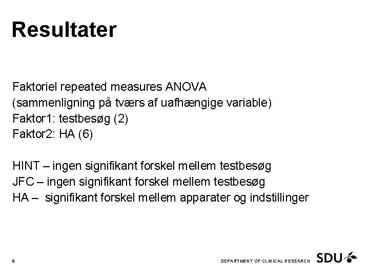 Resultater Faktoriel repeated measures ANOVA (sammenligning på tværs af uafhængige variable) Faktor 1: testbesøg
