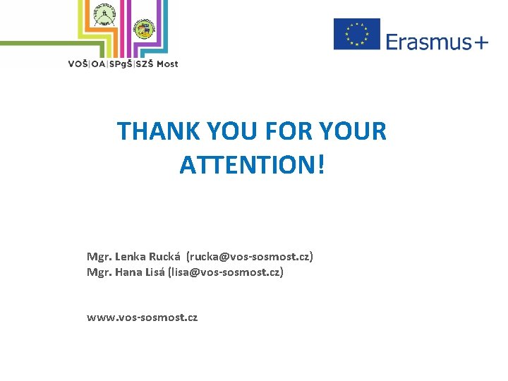 THANK YOU FOR YOUR ATTENTION! Mgr. Lenka Rucká (rucka@vos-sosmost. cz) Mgr. Hana Lisá (lisa@vos-sosmost.