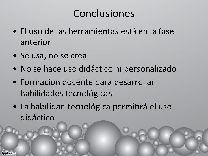 Conclusiones • El uso de las herramientas está en la fase anterior • Se