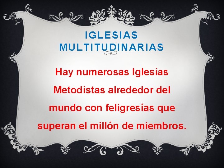 IGLESIAS MULTITUDINARIAS Hay numerosas Iglesias Metodistas alrededor del mundo con feligresías que superan el