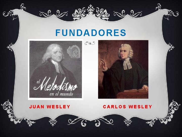 FUNDADORES JUAN WESLEY CARLOS WESLEY 