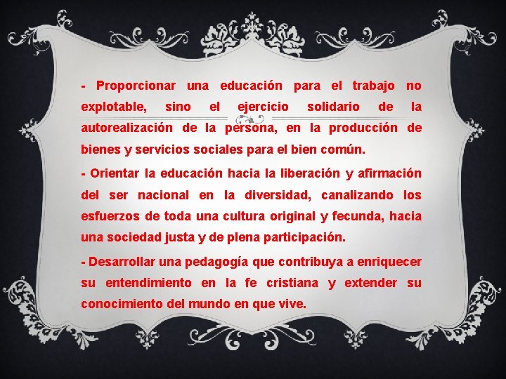 - Proporcionar una educación para el trabajo no explotable, sino el ejercicio solidario de