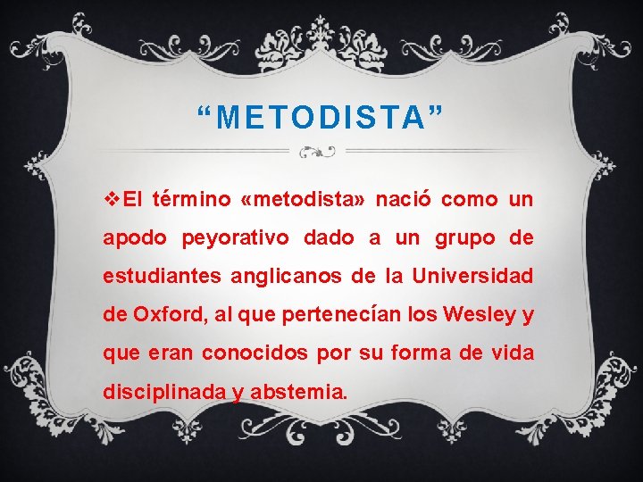“METODISTA” v. El término «metodista» nació como un apodo peyorativo dado a un grupo
