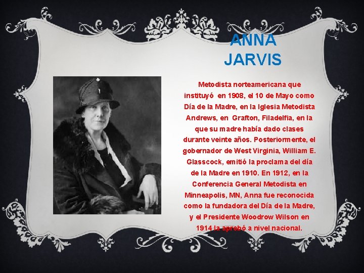 ANNA JARVIS Metodista norteamericana que instituyó en 1908, el 10 de Mayo como Día