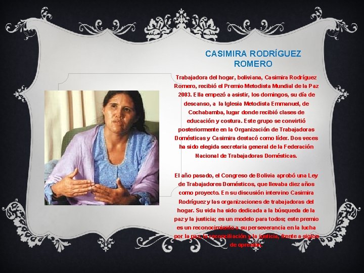 CASIMIRA RODRÍGUEZ ROMERO Trabajadora del hogar, boliviana, Casimira Rodríguez Romero, recibió el Premio Metodista