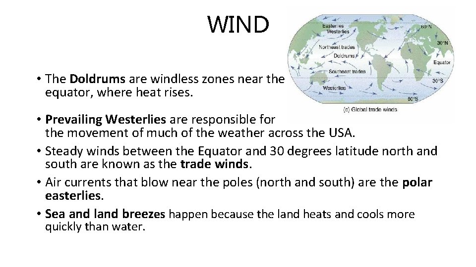 WIND • The Doldrums are windless zones near the equator, where heat rises. •