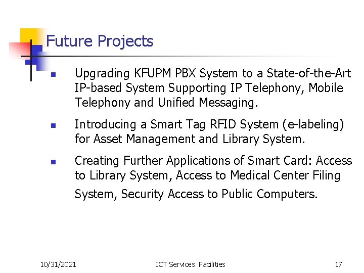 Future Projects n n n Upgrading KFUPM PBX System to a State-of-the-Art IP-based System