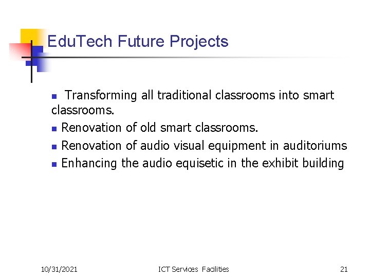 Edu. Tech Future Projects Transforming all traditional classrooms into smart classrooms. n Renovation of