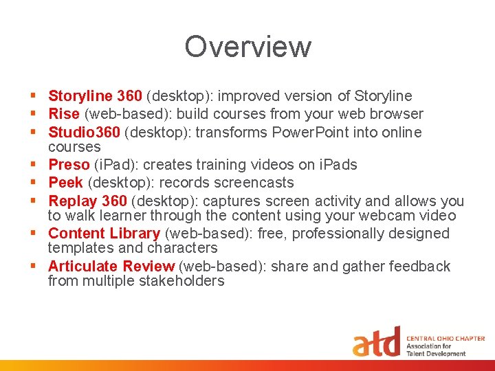 Overview § Storyline 360 (desktop): improved version of Storyline § Rise (web-based): build courses