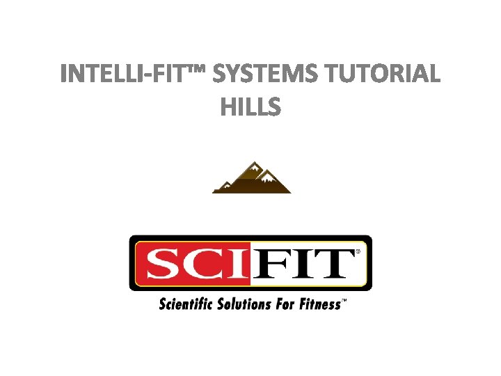 INTELLI-FIT™ SYSTEMS TUTORIAL HILLS 