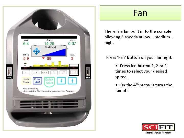 Fan There is a fan built in to the console allowing 3 speeds at