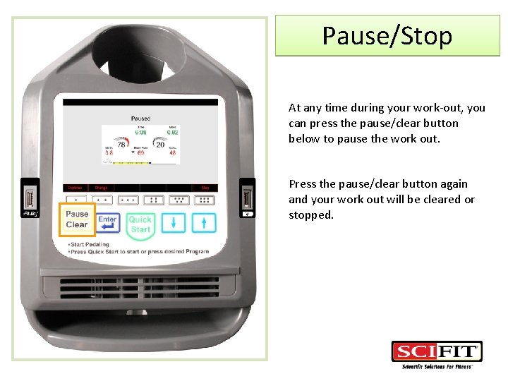 Pause/Stop At any time during your work-out, you can press the pause/clear button below