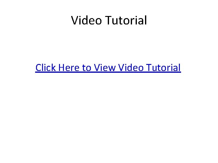 Video Tutorial Click Here to View Video Tutorial 
