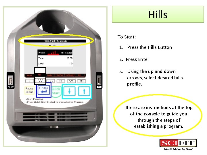 Hills To Start: 1. Press the Hills Button 2. Press Enter 3. Using the