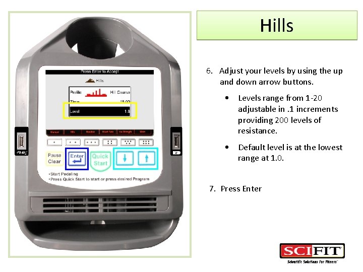 Hills 6. Adjust your levels by using the up and down arrow buttons. •